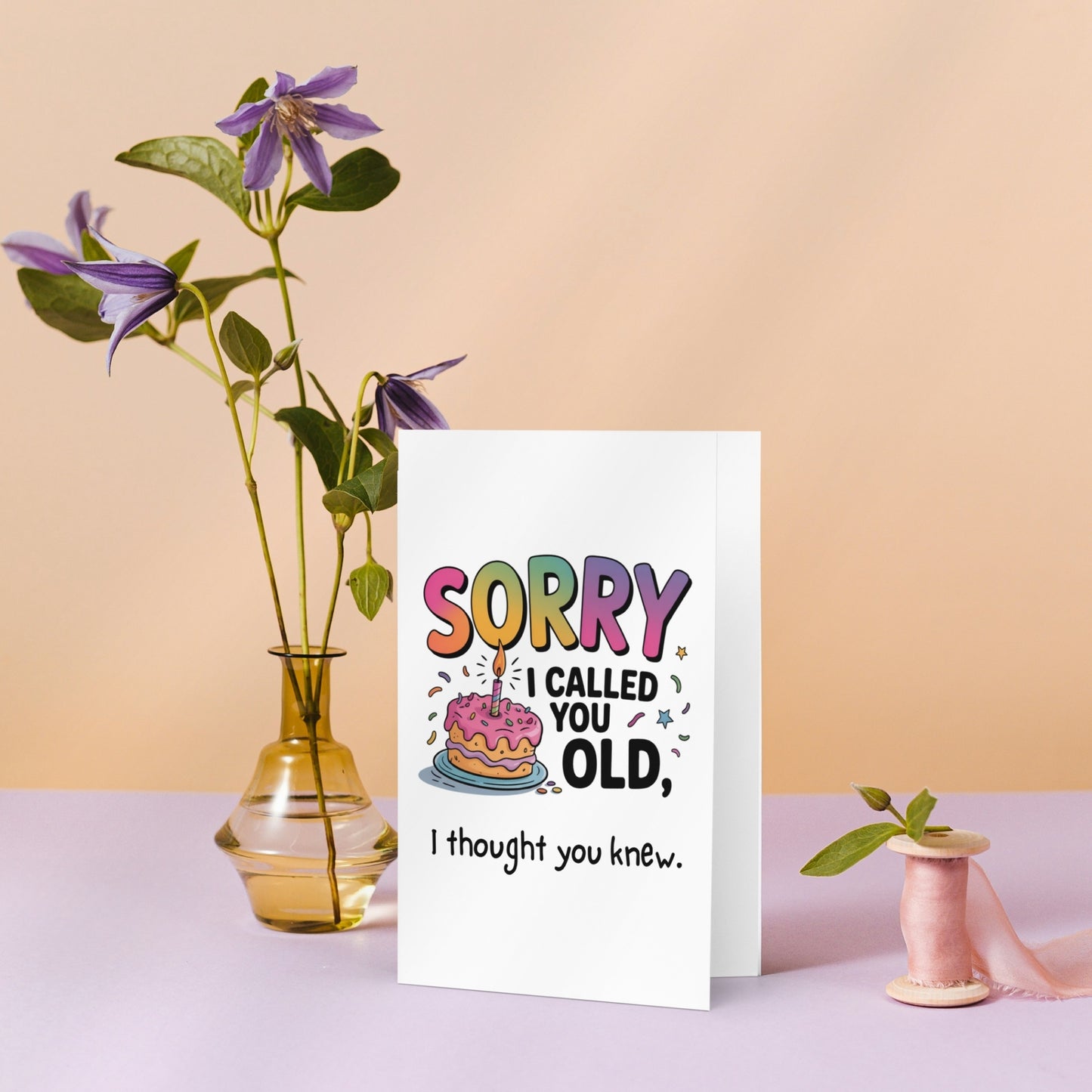 Sorry I Called You Old Snarky Birthday Card