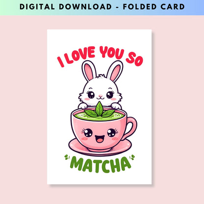 I love You so Matcha Cute Bunny Valentine's Day Card - Digital Download - Print at Home