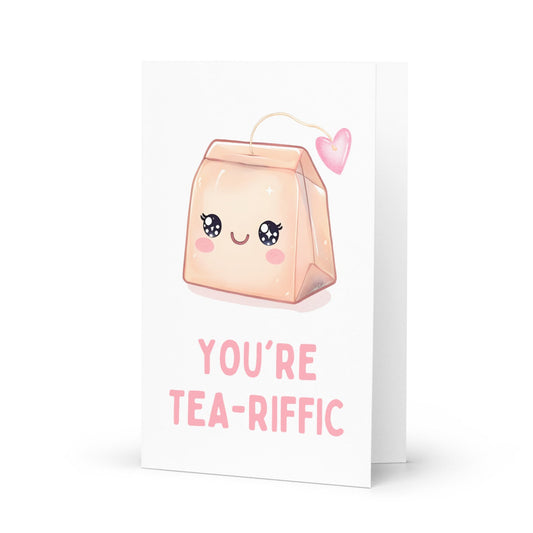 You are Tea-riffic Funny Greeting Card