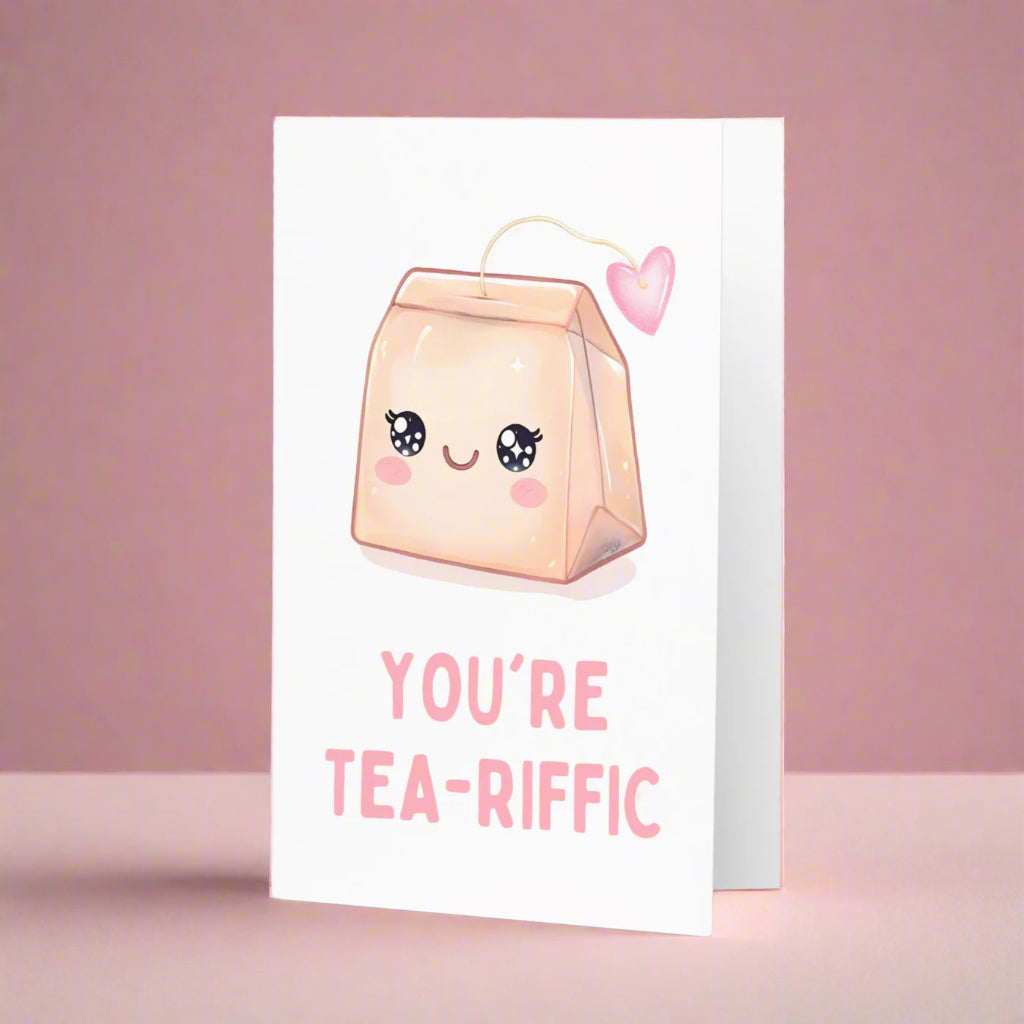 You are Tea-riffic Funny Greeting Card