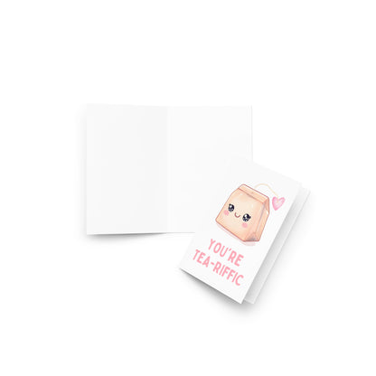 You are Tea-riffic Funny Greeting Card