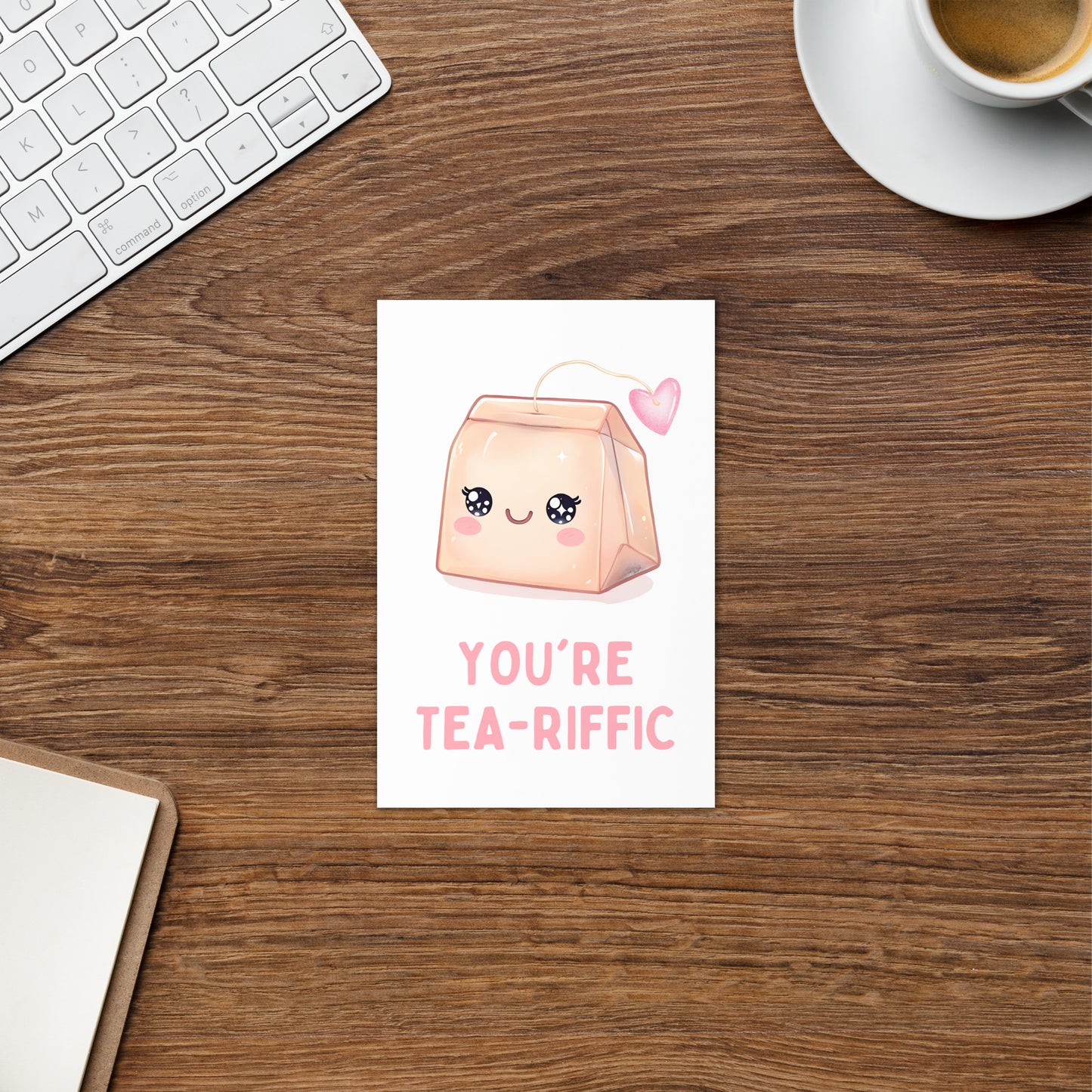 You are Tea-riffic Funny Greeting Card