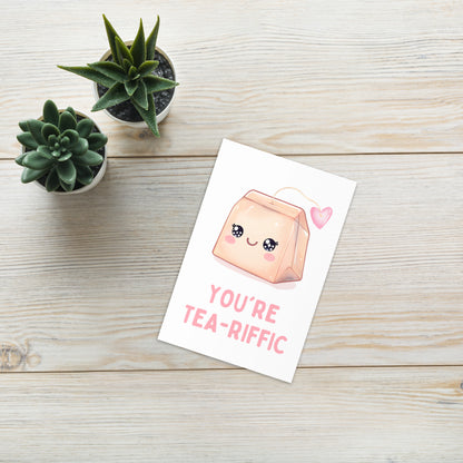 You are Tea-riffic Funny Greeting Card