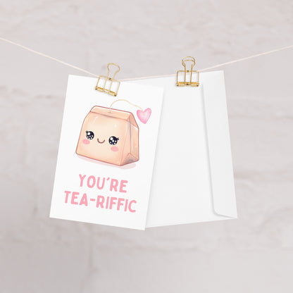 You are Tea-riffic Funny Greeting Card