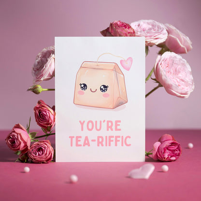 You are Tea-riffic Funny Greeting Card