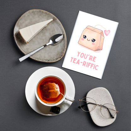 You are Tea-riffic Funny Greeting Card